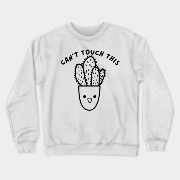 Can't Touch This. Funny Plant, Cactus Lover Design. Crewneck Sweatshirt by That Cheeky Tee